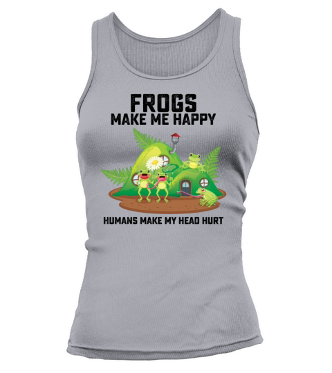 Frogs Make Me Happy Humans Make My Head Hurt Tank top Woman