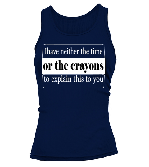 Ihave neither the time or the crayons to explain Tank top Woman