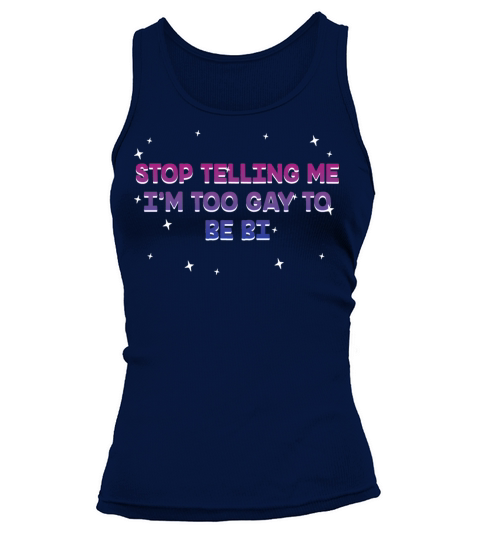 Stop Telling Me Im Too Gay Bisexual LGBTQ Bi Tank top Woman