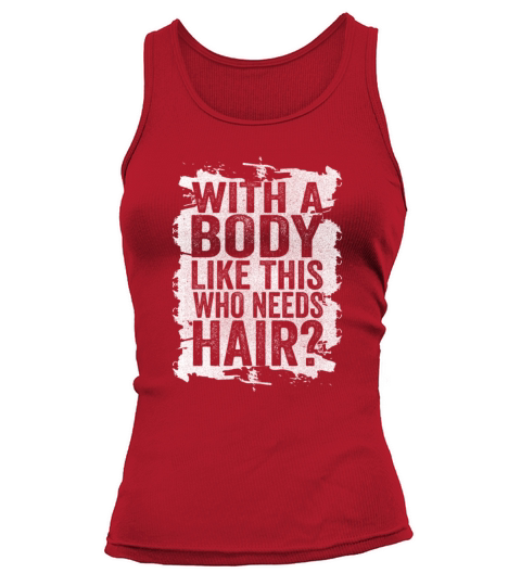 With A Body Like This Who Needs Hair Tank top Woman