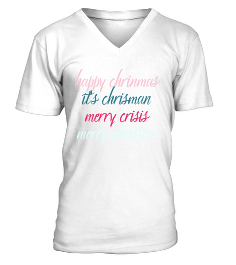 happy chrinmas its chrisman merry crisis merry ch V-Neck T-shirt