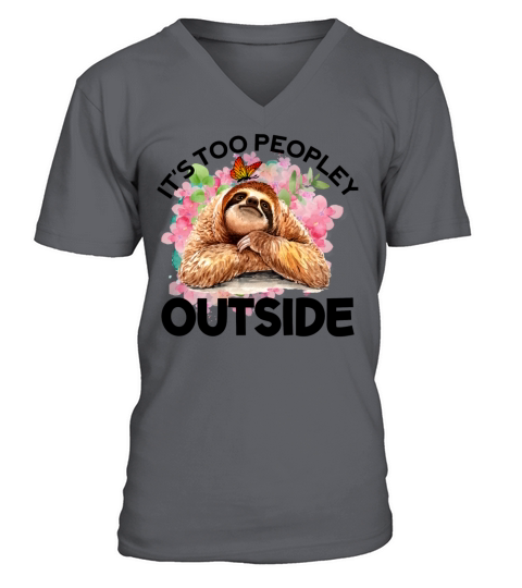 Its Too Peopley Outside Funny Sloth Quote V-Neck T-shirt