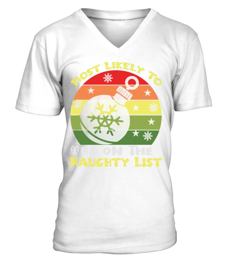 Most likely to be on the naughty list christmas shirt V-Neck T-shirt