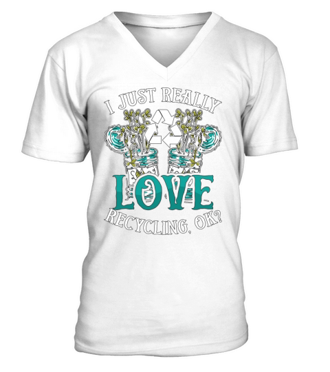 Recycling I Just Really Love Eco Friendly Recycler V-Neck T-shirt