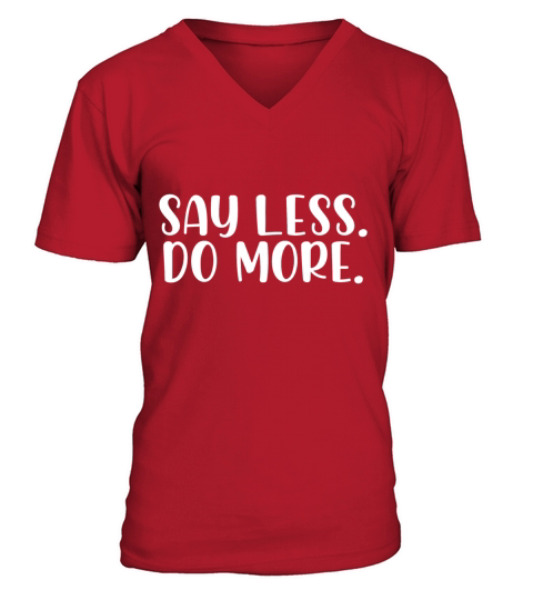 Say less do more V-Neck T-shirt