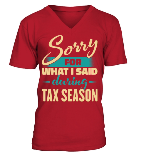 Sorry For What I Said During Tax Season V-Neck T-shirt