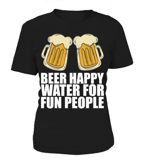 Beer Happy Water For Fun People Women's T-Shirt