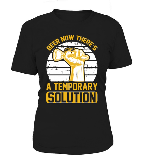 Beer now theres a temporary solution Women's T-Shirt