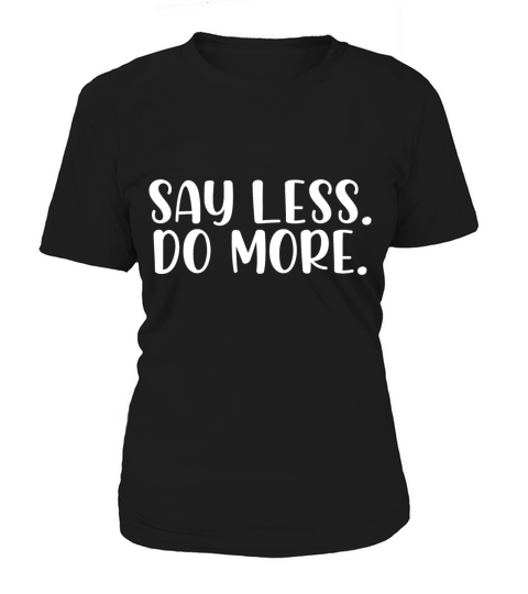 Say less do more Women's T-Shirt