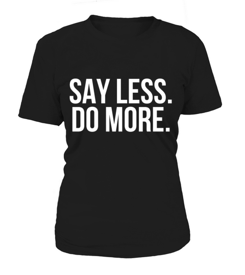 Say less do more Women's T-Shirt