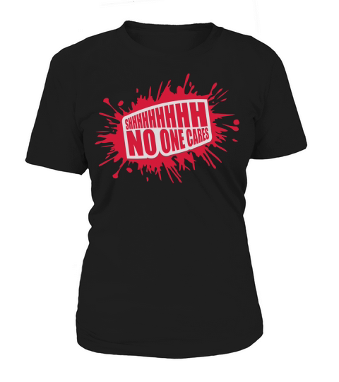 shhh no one cares Women's T-Shirt