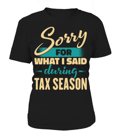Sorry For What I Said During Tax Season Women's T-Shirt