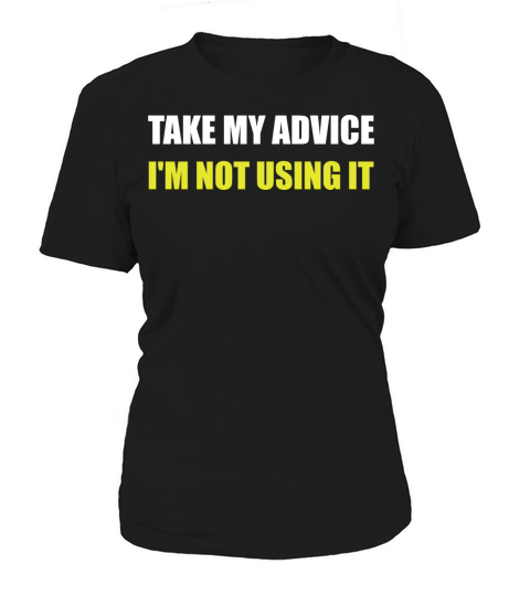 Take My Advice Women's T-Shirt