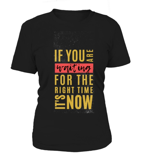 THE RIGHT TIME IS NOW Women's T-Shirt