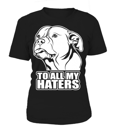 To all my haters - saying funny dog Pitpull mom Women's T-Shirt
