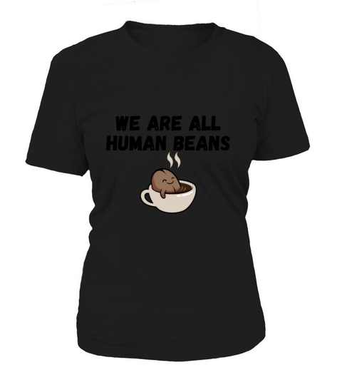 WE ARE ALL HUMAN BEANS Women's T-Shirt