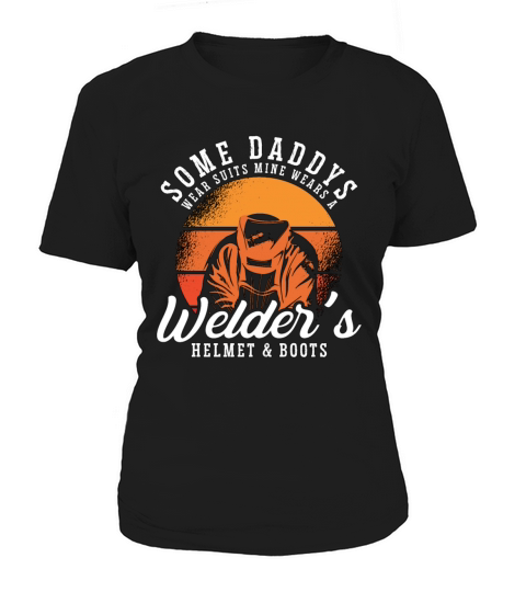 Welder Some Daddy Wears Suits Welding Weld Metal Women's T-Shirt