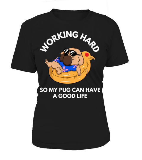 Working Hard So My Pug Can Have A Good Life Women's T-Shirt