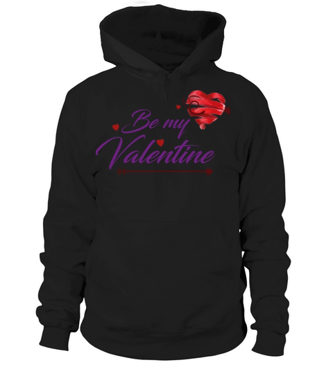 Be My Valentine TShirt Valentines day valentine gi Hoodie Unisex