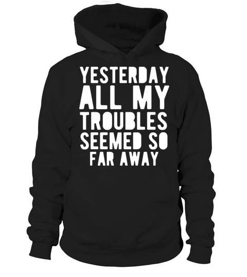 Funny Quote Yesterday All My Seemed Away Hoodie Unisex