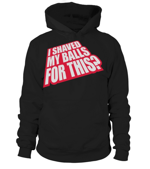 I shaved my balls Hoodie Unisex
