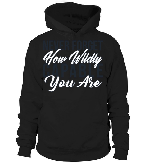 Never forget how wildly capable you are motivation Hoodie Unisex
