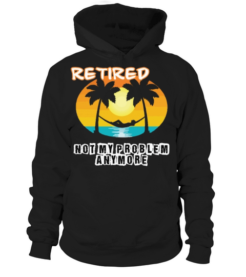 Retired 2023 Not My Problem Anymore Hoodie Unisex