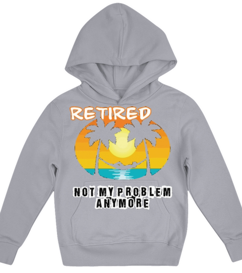 Retired 2023 Not My Problem Anymore Kids Hoodie