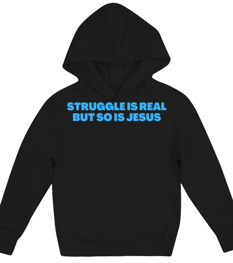 Struggle Is Real But So Is Jesus - Christian Quote Kids Hoodie