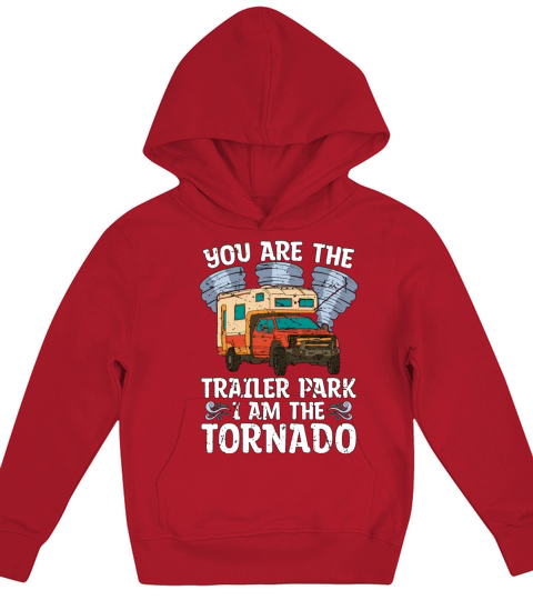Tornadoes You Are The Trailer Park Storm Chasing Kids Hoodie