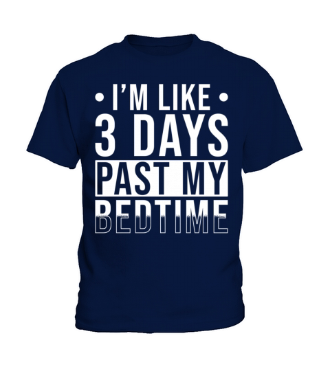 Bedtime Quote Im like 3 Days past my Bedtime Kids T-Shirt