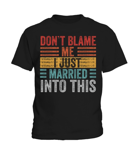 Dont Blame Me I Married Into This Vintage Funny Kids T-Shirt