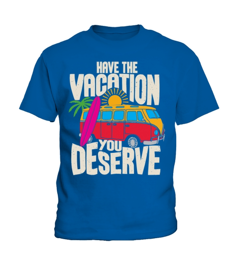Have The Vacation You Deserve Kids T-Shirt
