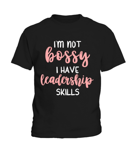 Im Not Bossy I Have Leadership Skills Funny Girls Kids T-Shirt