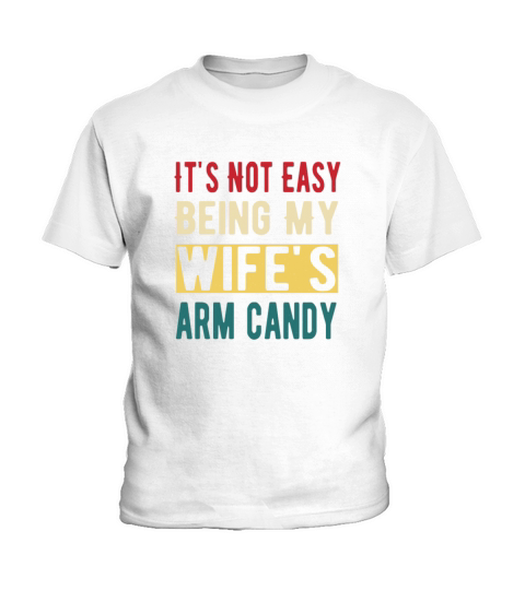 Its not Easy being my Wifes arm Candy Quote Kids T-Shirt