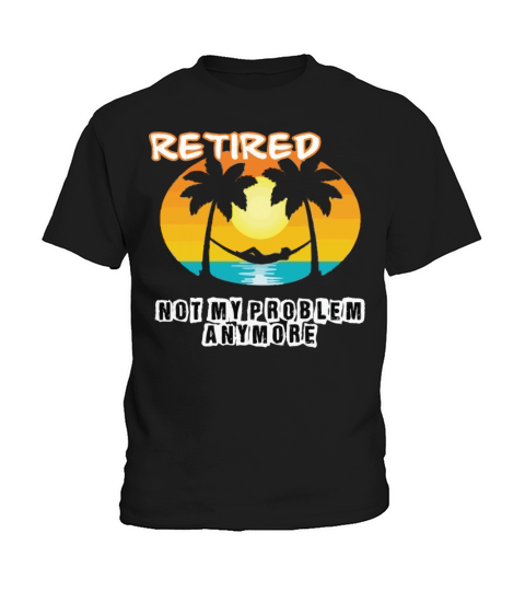 Retired 2023 Not My Problem Anymore Kids T-Shirt