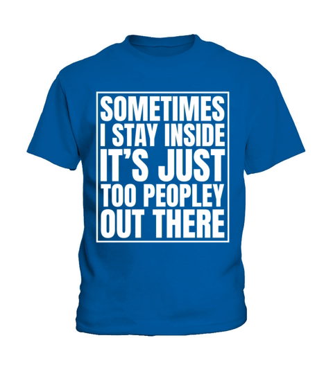Sometimes I stay inside its just too people Kids T-Shirt