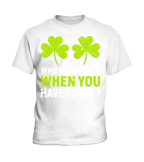 Who Needs Luck When You Have These Kids T-Shirt