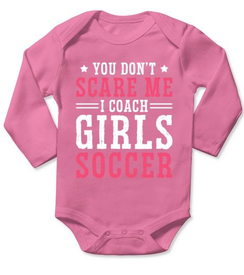 Funny Soccer Coach You Dont Scare Me I Coach Long Sleeve Baby One-Piece