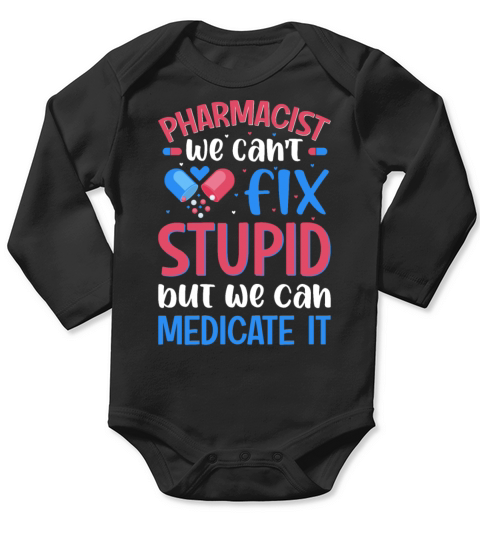 Pharmacist We Cant Fix Stupid Pharmacy Student Long Sleeve Baby One-Piece