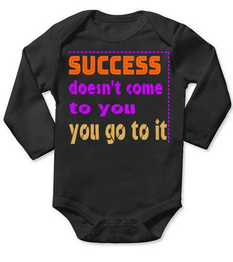 success doesn t come to you Long Sleeve Baby One-Piece