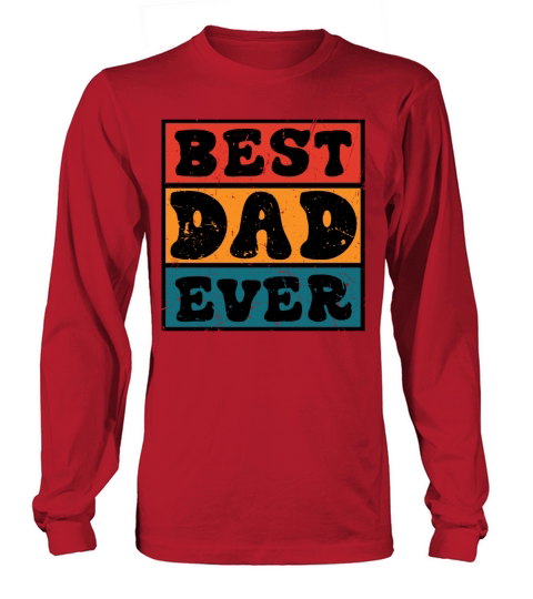 BEST DAD EVER KIDS CHILDREN FAMILY FATHERS DAY Long sleeved Unisex