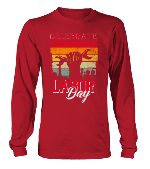 Celebrate Labor-day tee for men women Funny Distre Long sleeved Unisex