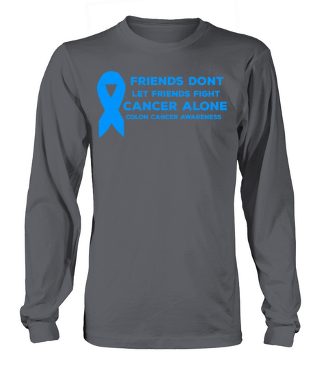 Colon Cancer Awareness Quote Colonoscopy Friends Long sleeved Unisex