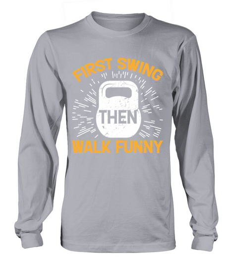 First Swing Then Walk Funny Long sleeved Unisex