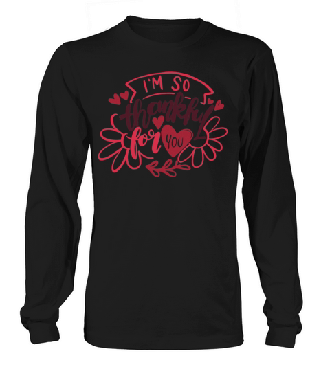 Funny Gift for Valentines Day Im So Thankful For Y Long sleeved Unisex
