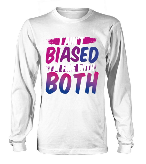 I Aint Biased Fine With Both Funny Bi Bisexual Pr Long sleeved Unisex