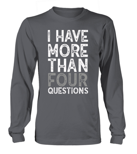 I Have More Than Four Questions Long sleeved Unisex