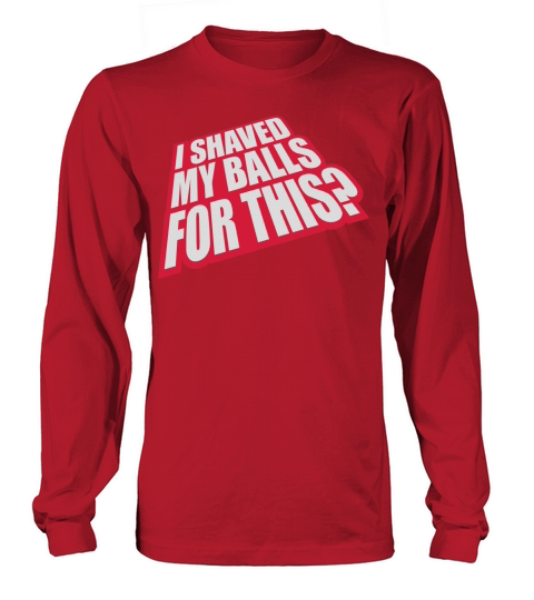 I shaved my balls Long sleeved Unisex