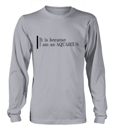 Im an Aquarius Horoscope Funny Star Sign Zodiac A Long sleeved Unisex